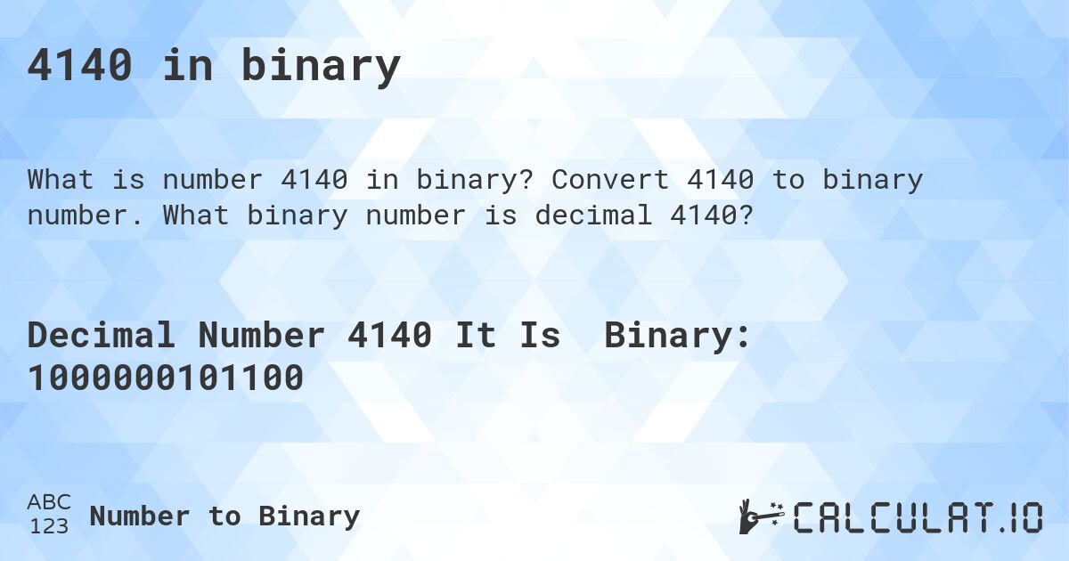4140 in binary. Convert 4140 to binary number. What binary number is decimal 4140?