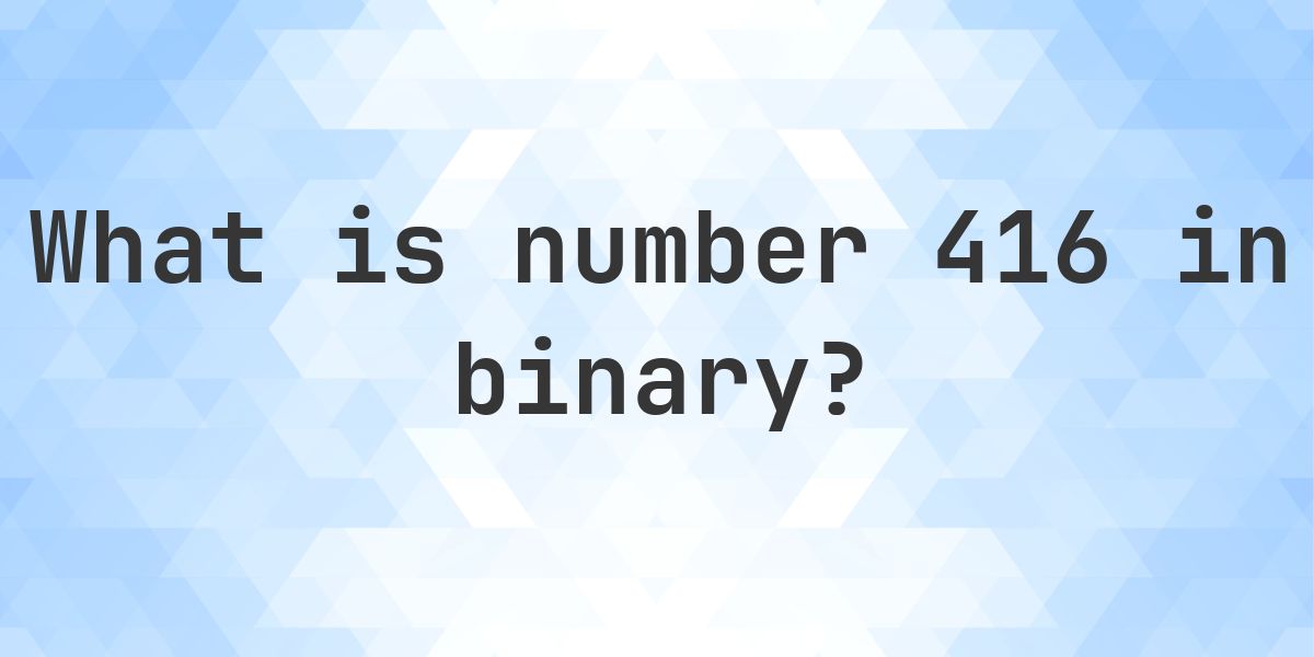 416 in binary - Calculatio