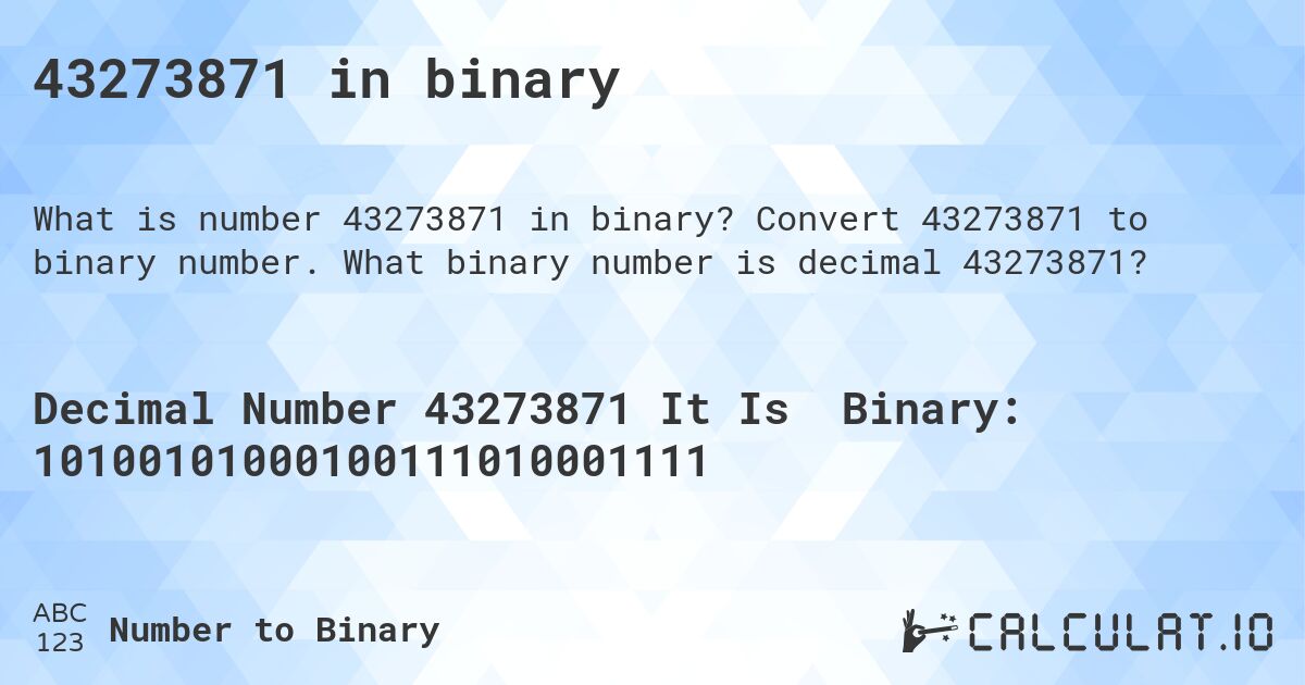 43273871 in binary. Convert 43273871 to binary number. What binary number is decimal 43273871?