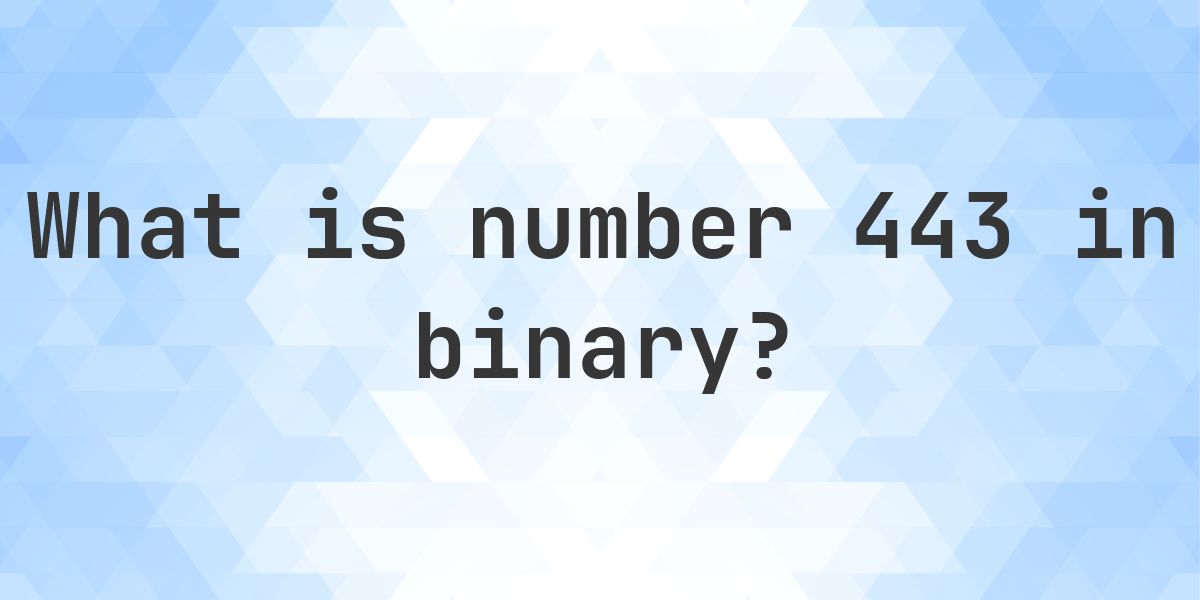 Numbers 443 443 in binary - Calculatio