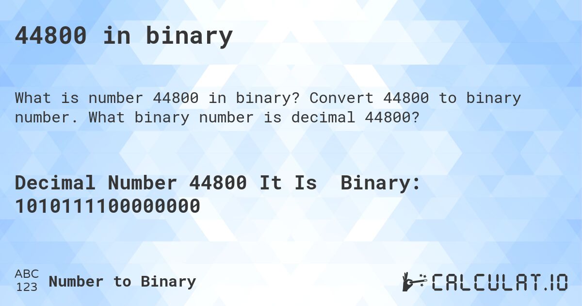 44800 in binary. Convert 44800 to binary number. What binary number is decimal 44800?