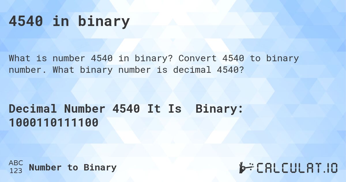 4540 in binary. Convert 4540 to binary number. What binary number is decimal 4540?