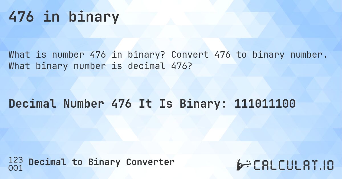 476 in binary. Convert 476 to binary number. What binary number is decimal 476?