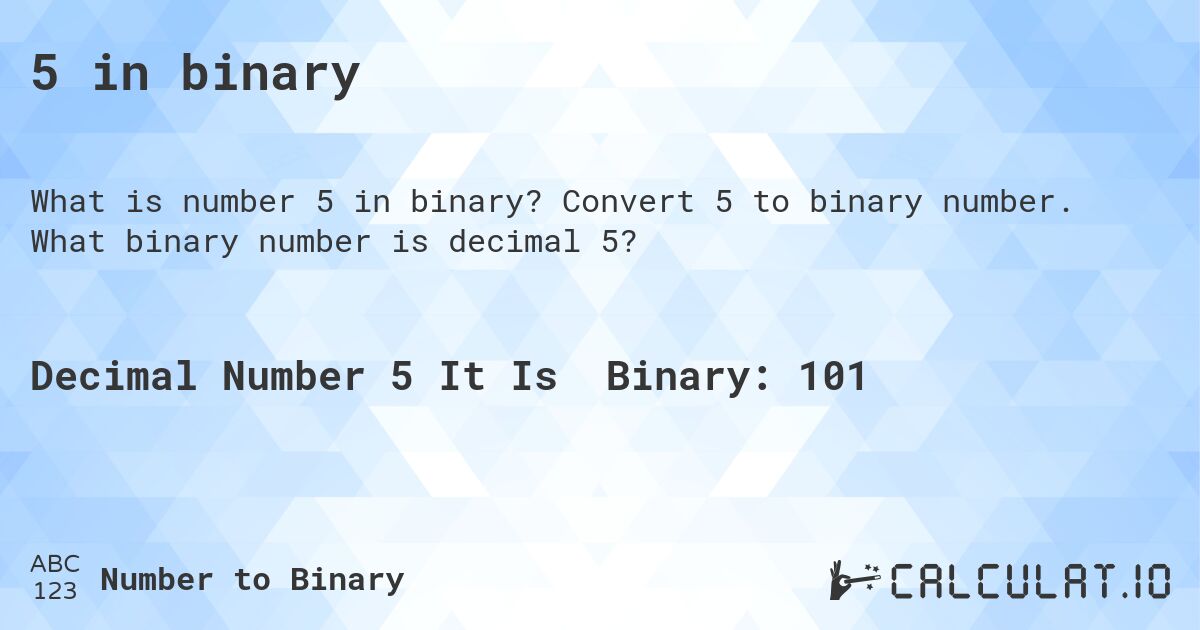 5 in binary. Convert 5 to binary number. What binary number is decimal 5?