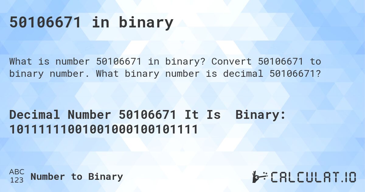50106671 in binary. Convert 50106671 to binary number. What binary number is decimal 50106671?