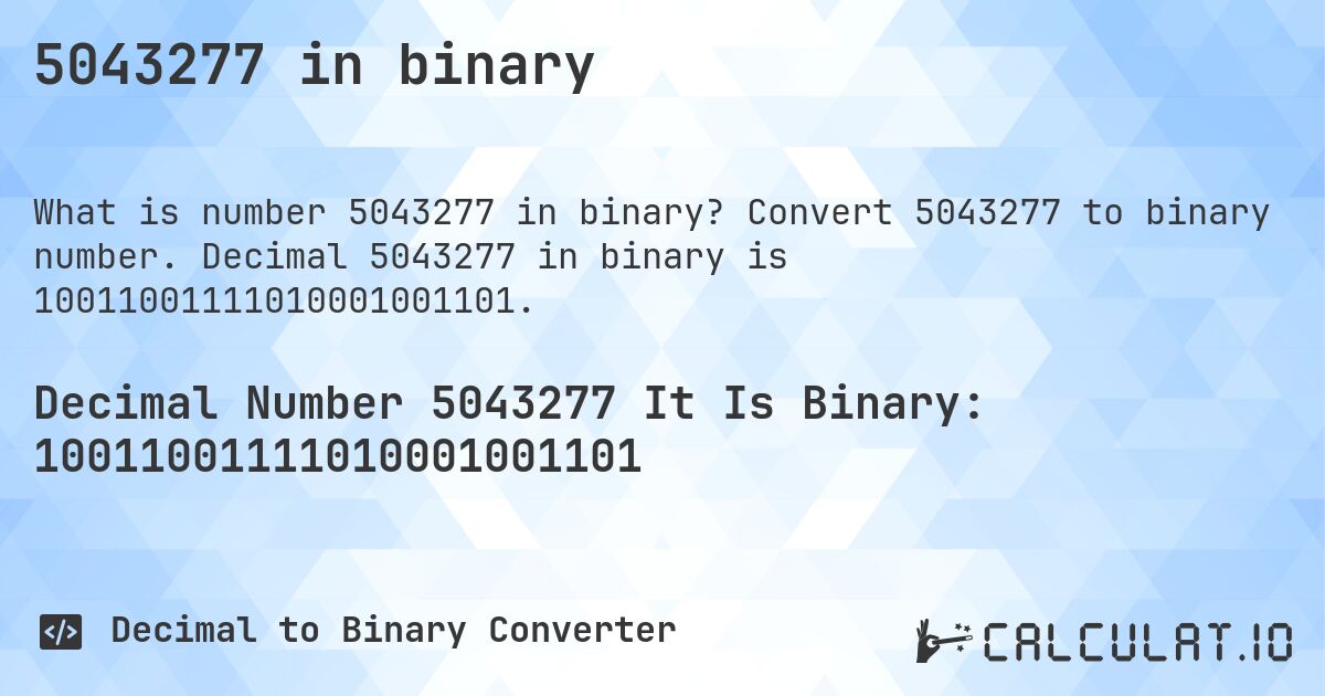 5043277 in binary. Convert 5043277 to binary number. Decimal 5043277 in binary is 10011001111010001001101.