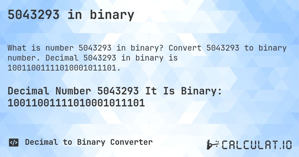 5043293 in binary. Convert 5043293 to binary number. Decimal 5043293 in binary is 10011001111010001011101.