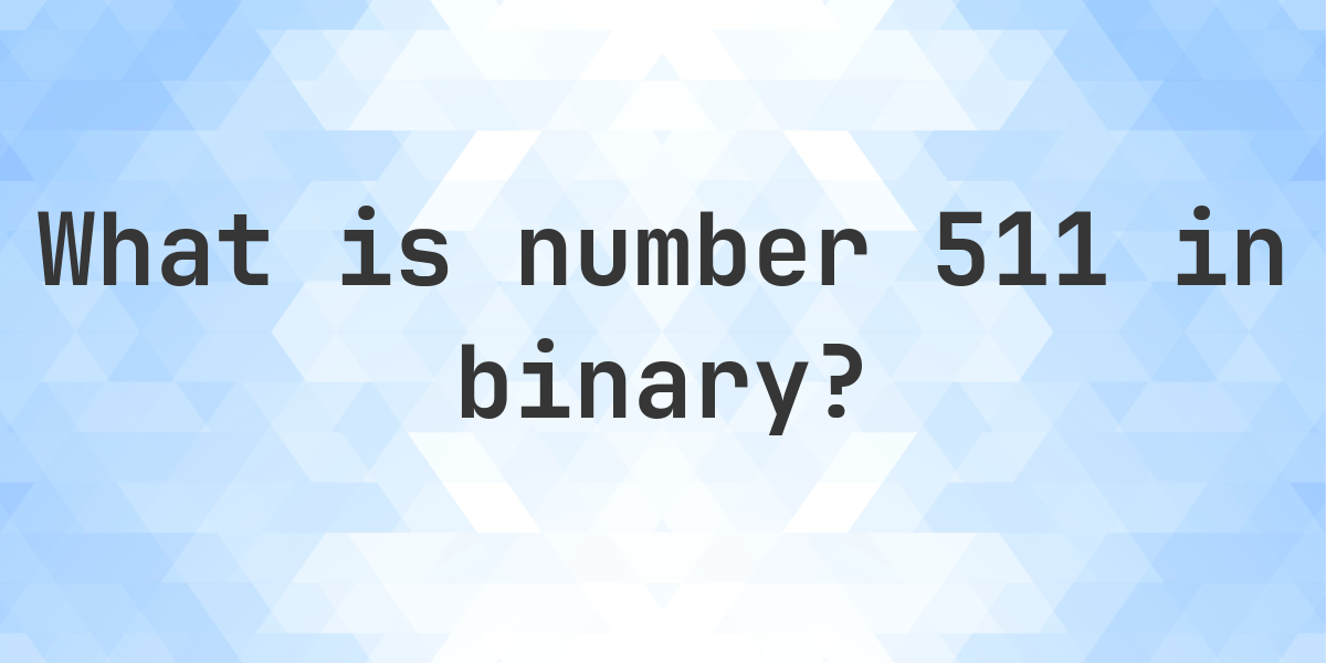 511 in binary - Calculatio