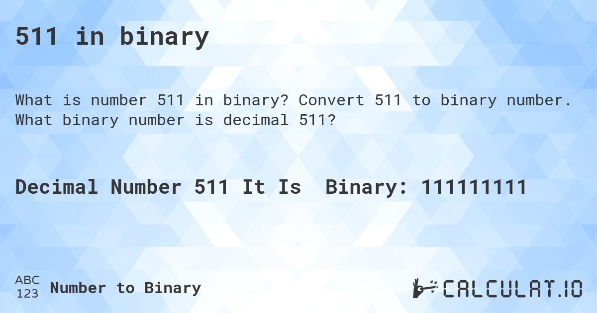 511 in binary. Convert 511 to binary number. What binary number is decimal 511?