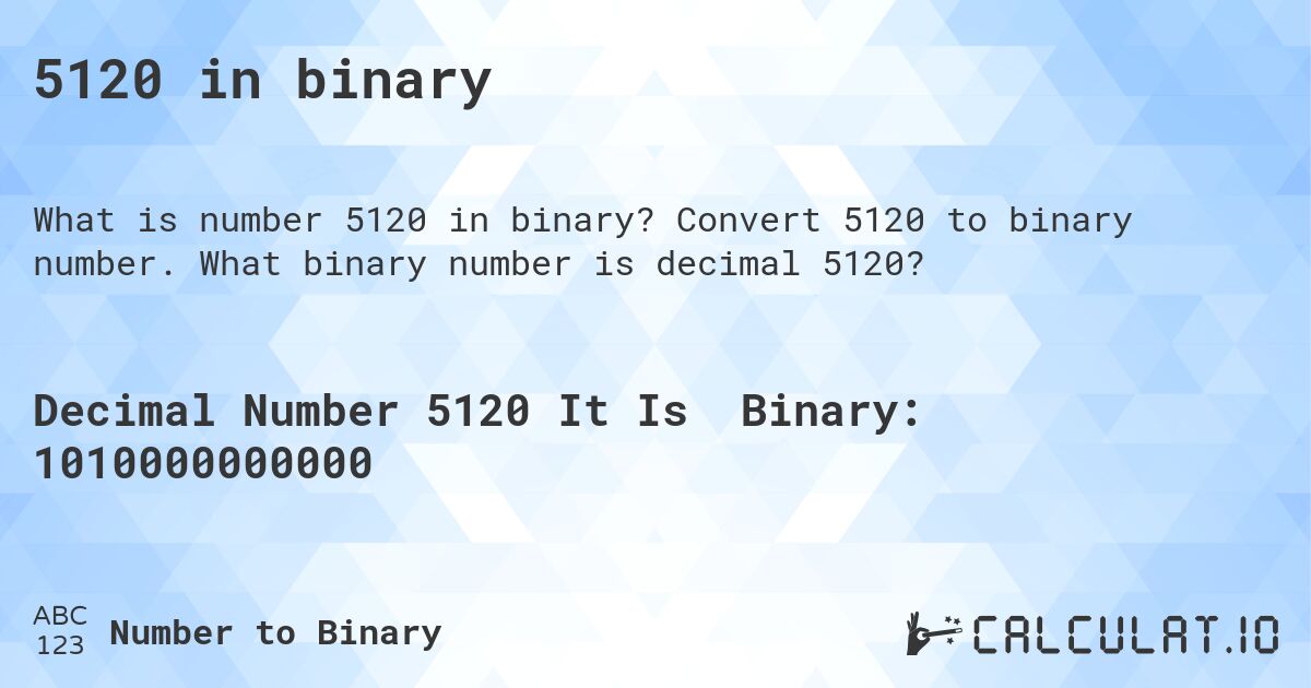 5120 in binary. Convert 5120 to binary number. What binary number is decimal 5120?