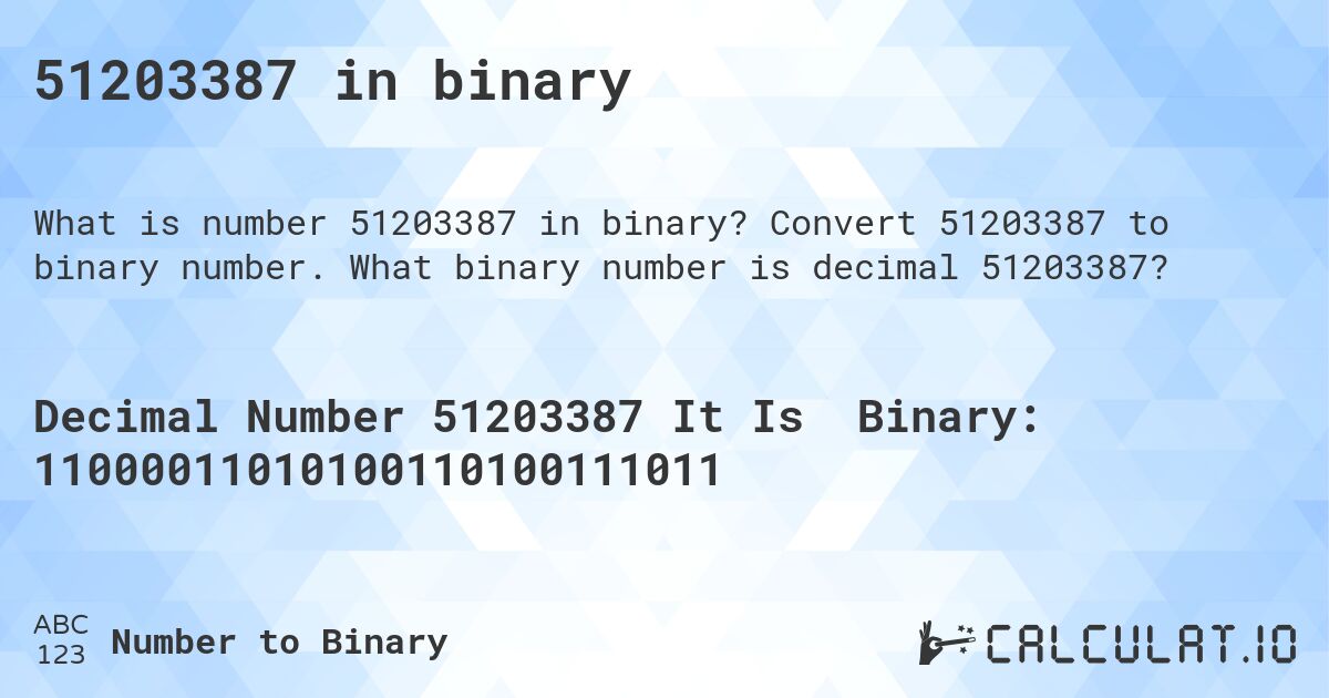 51203387 in binary. Convert 51203387 to binary number. What binary number is decimal 51203387?