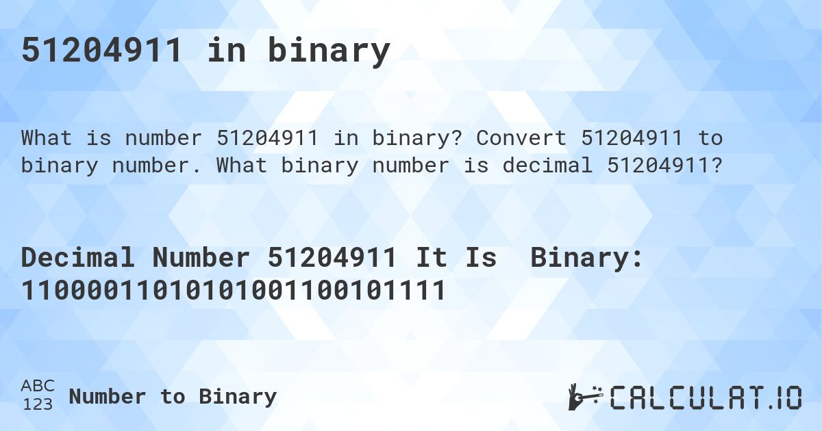 51204911 in binary. Convert 51204911 to binary number. What binary number is decimal 51204911?