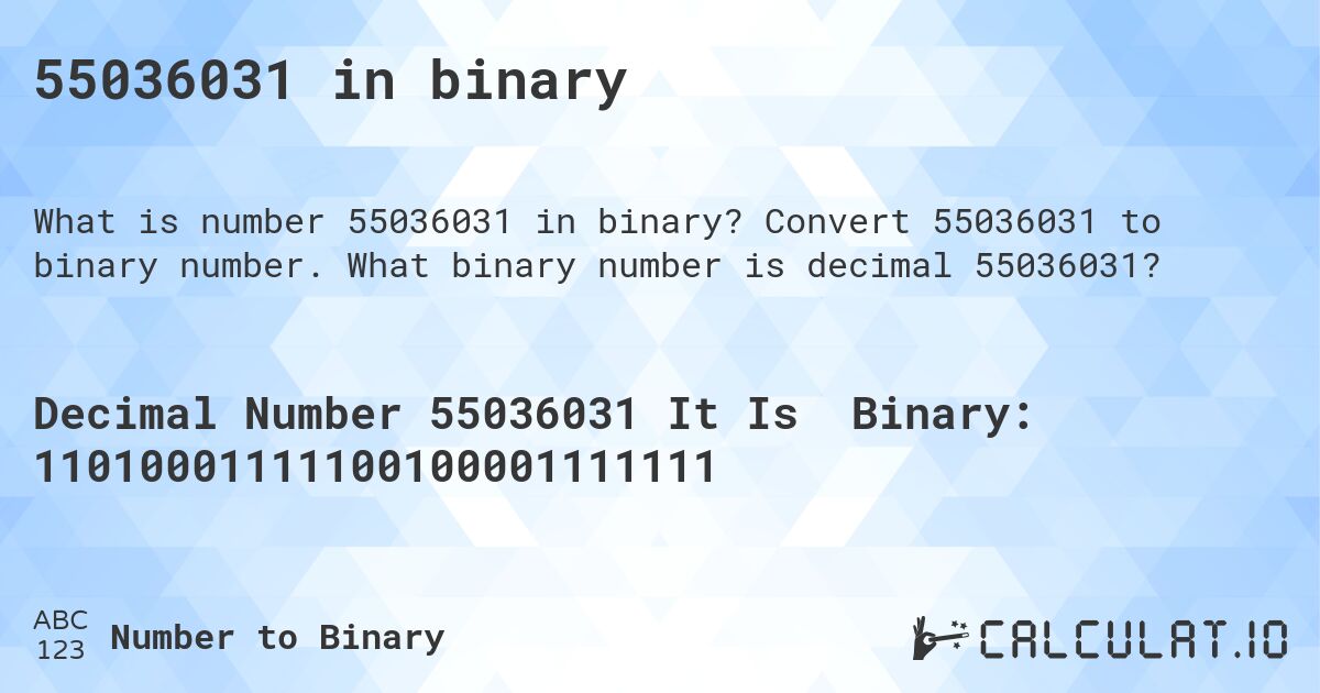 55036031 in binary. Convert 55036031 to binary number. What binary number is decimal 55036031?
