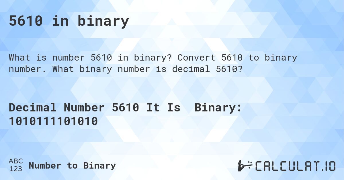 5610 in binary. Convert 5610 to binary number. What binary number is decimal 5610?