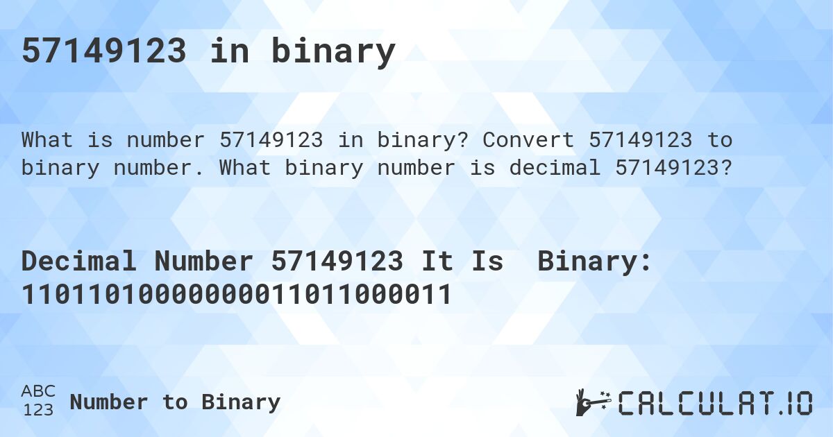 57149123 in binary. Convert 57149123 to binary number. What binary number is decimal 57149123?
