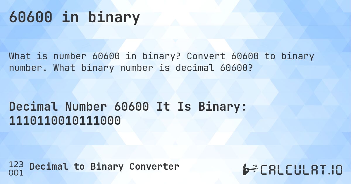 60600 in binary. Convert 60600 to binary number. What binary number is decimal 60600?