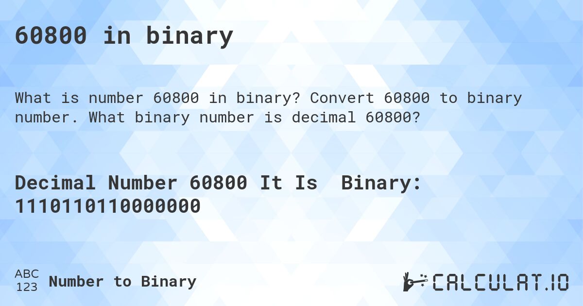 60800 in binary. Convert 60800 to binary number. What binary number is decimal 60800?