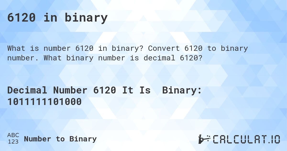 6120 in binary. Convert 6120 to binary number. What binary number is decimal 6120?
