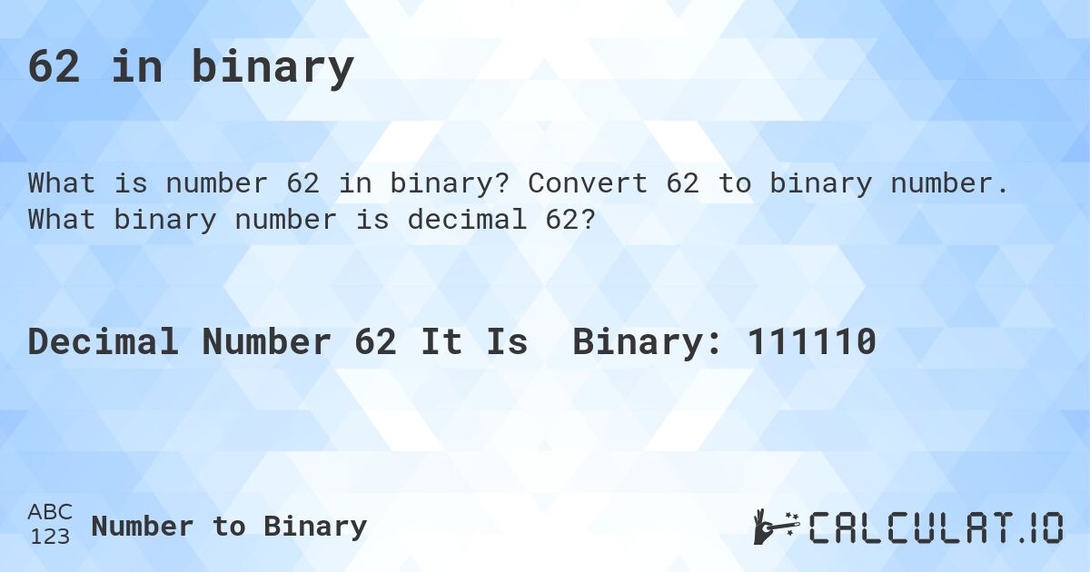 62 in binary. Convert 62 to binary number. What binary number is decimal 62?
