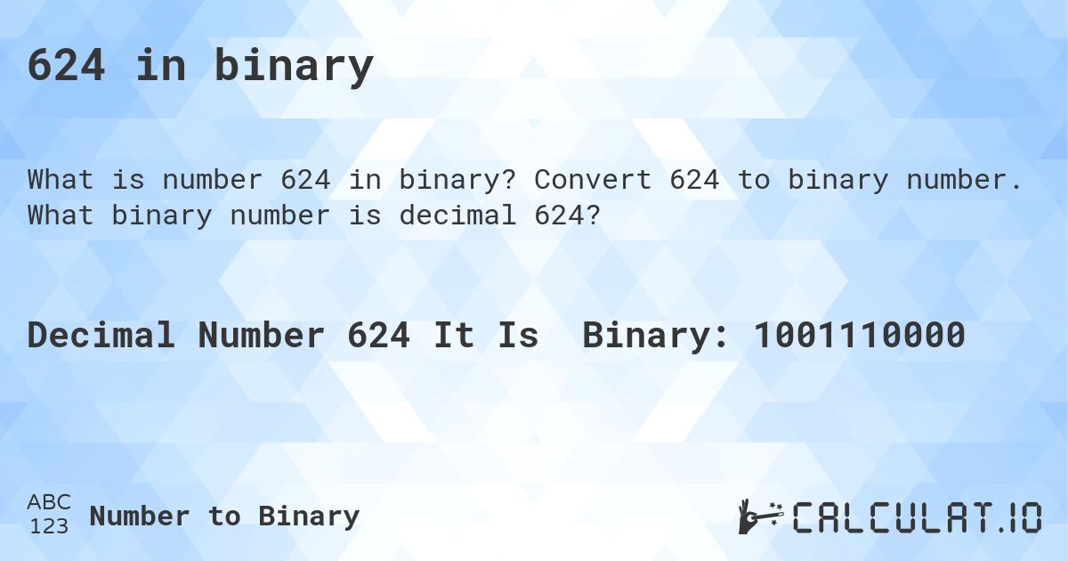 624 in binary. Convert 624 to binary number. What binary number is decimal 624?