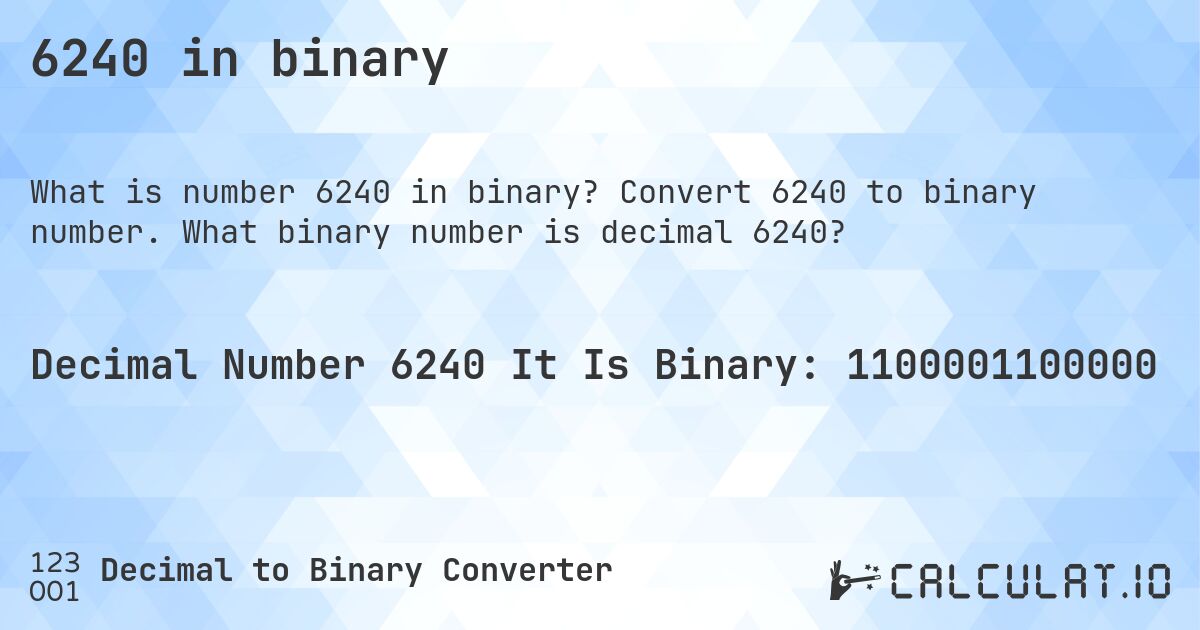 6240 in binary. Convert 6240 to binary number. What binary number is decimal 6240?