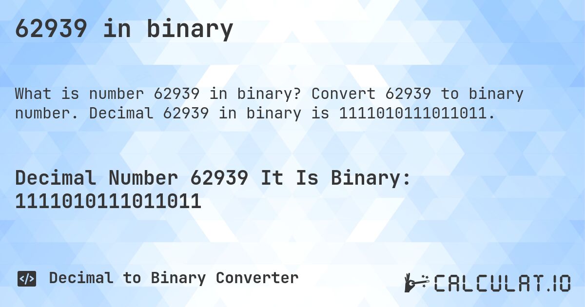 62939 in binary. Convert 62939 to binary number. Decimal 62939 in binary is 1111010111011011.