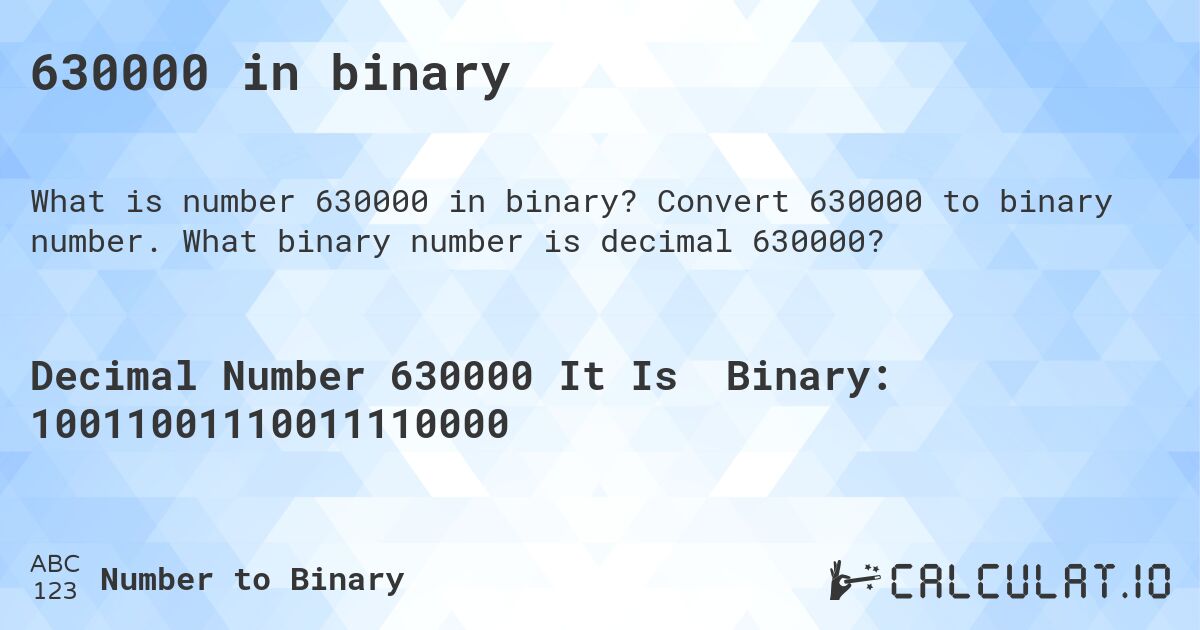 630000 in binary. Convert 630000 to binary number. What binary number is decimal 630000?