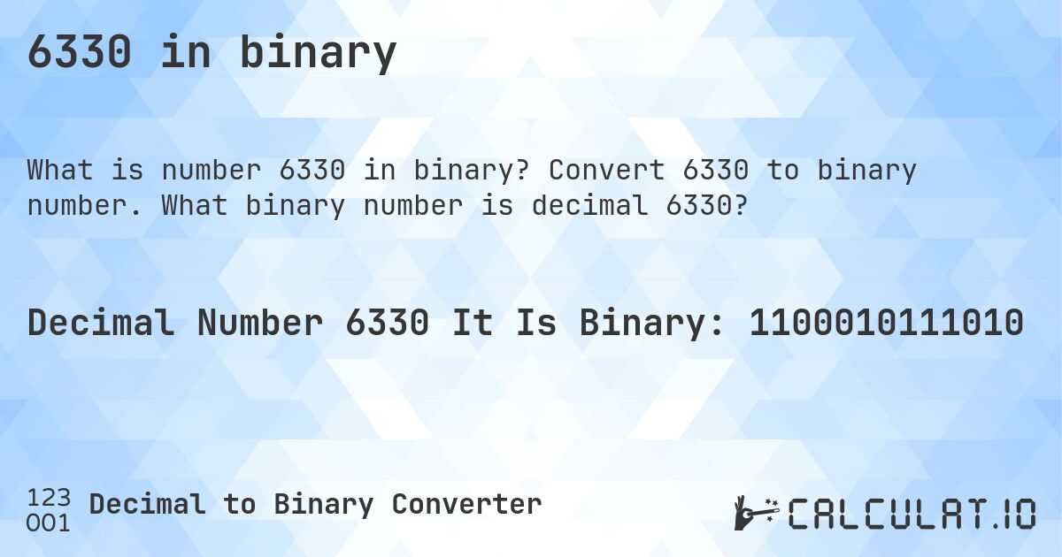 6330 in binary. Convert 6330 to binary number. What binary number is decimal 6330?