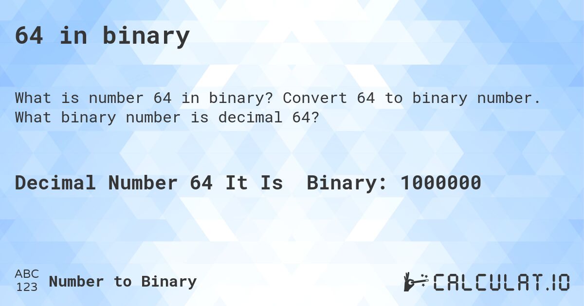 64 in binary. Convert 64 to binary number. What binary number is decimal 64?