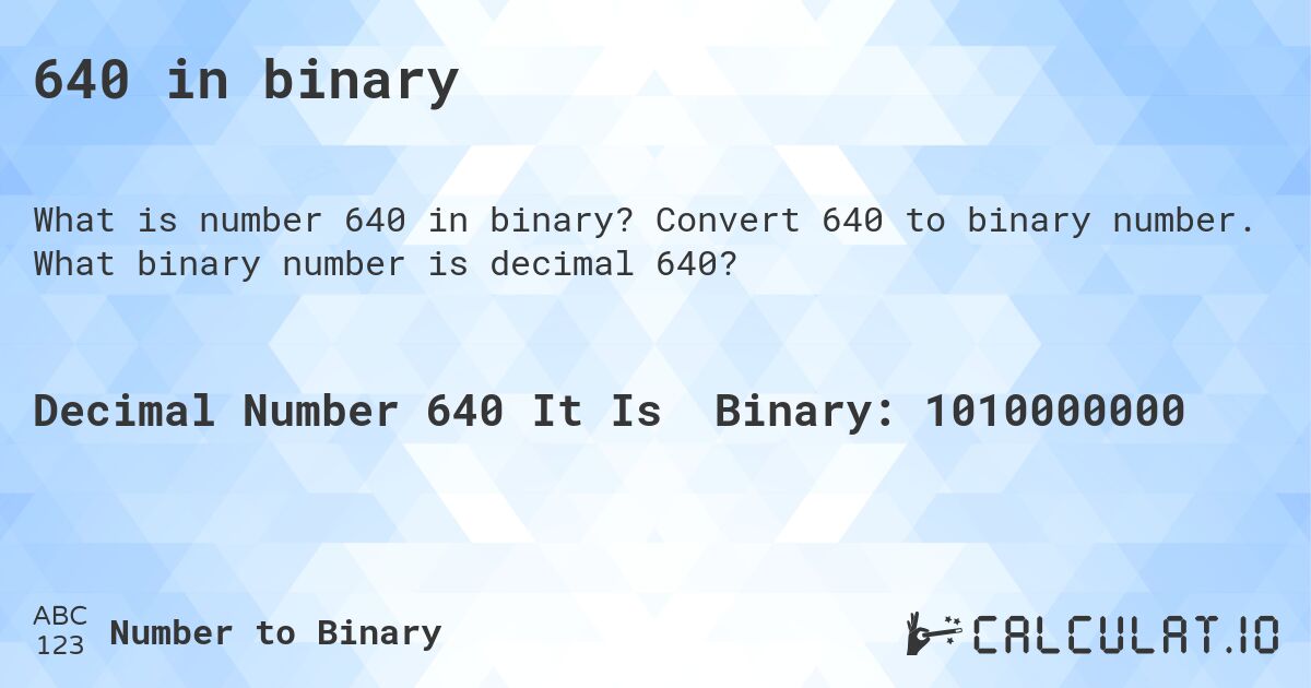 640 in binary. Convert 640 to binary number. What binary number is decimal 640?