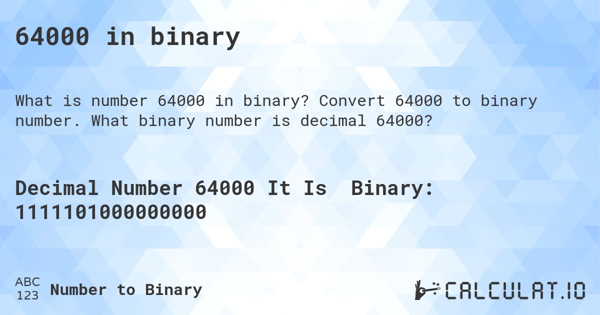 64000 in binary. Convert 64000 to binary number. What binary number is decimal 64000?