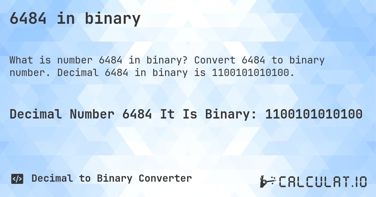 6484 in binary. Convert 6484 to binary number. Decimal 6484 in binary is 1100101010100.