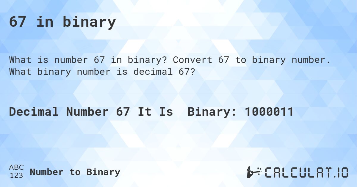 67 in binary. Convert 67 to binary number. What binary number is decimal 67?