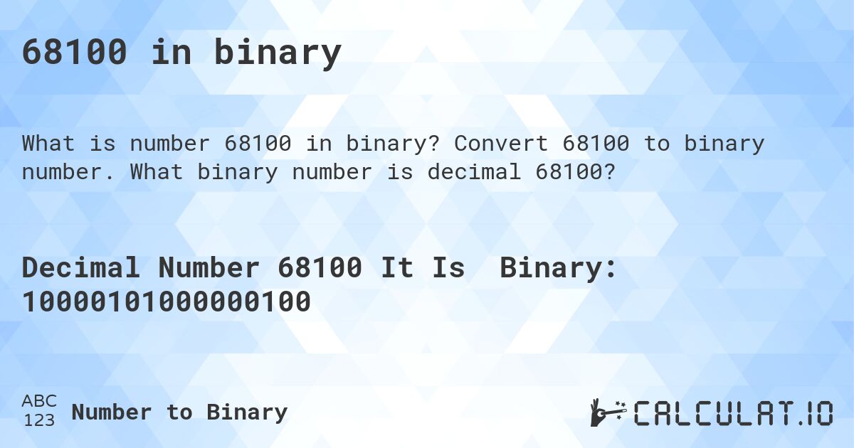 68100 in binary. Convert 68100 to binary number. What binary number is decimal 68100?