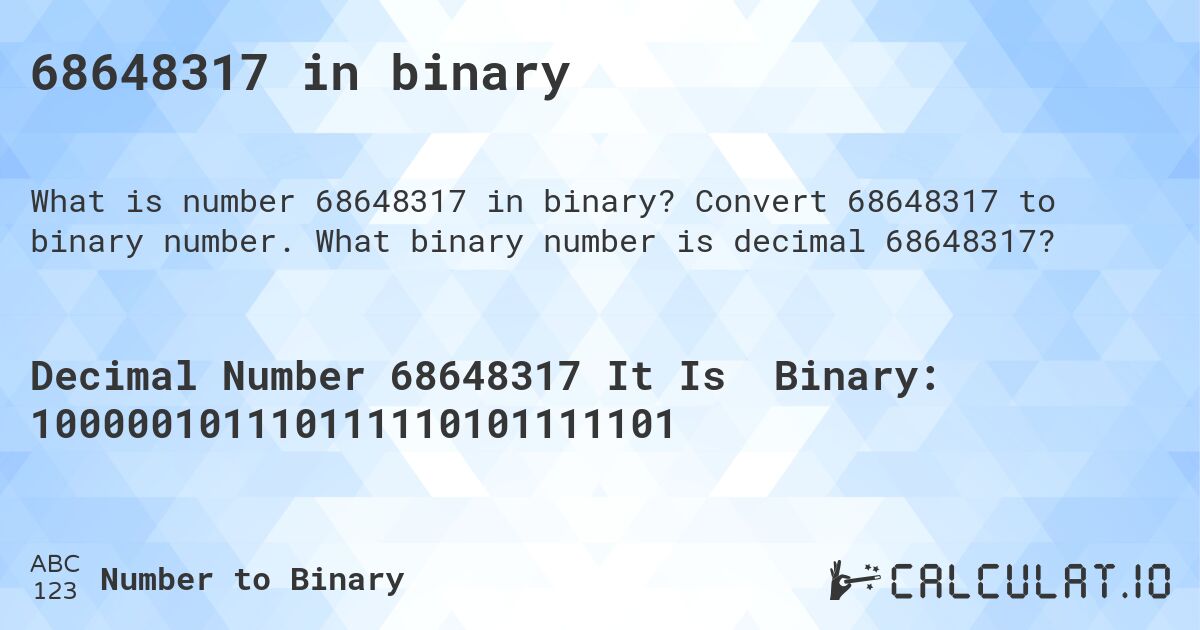 68648317 in binary. Convert 68648317 to binary number. What binary number is decimal 68648317?