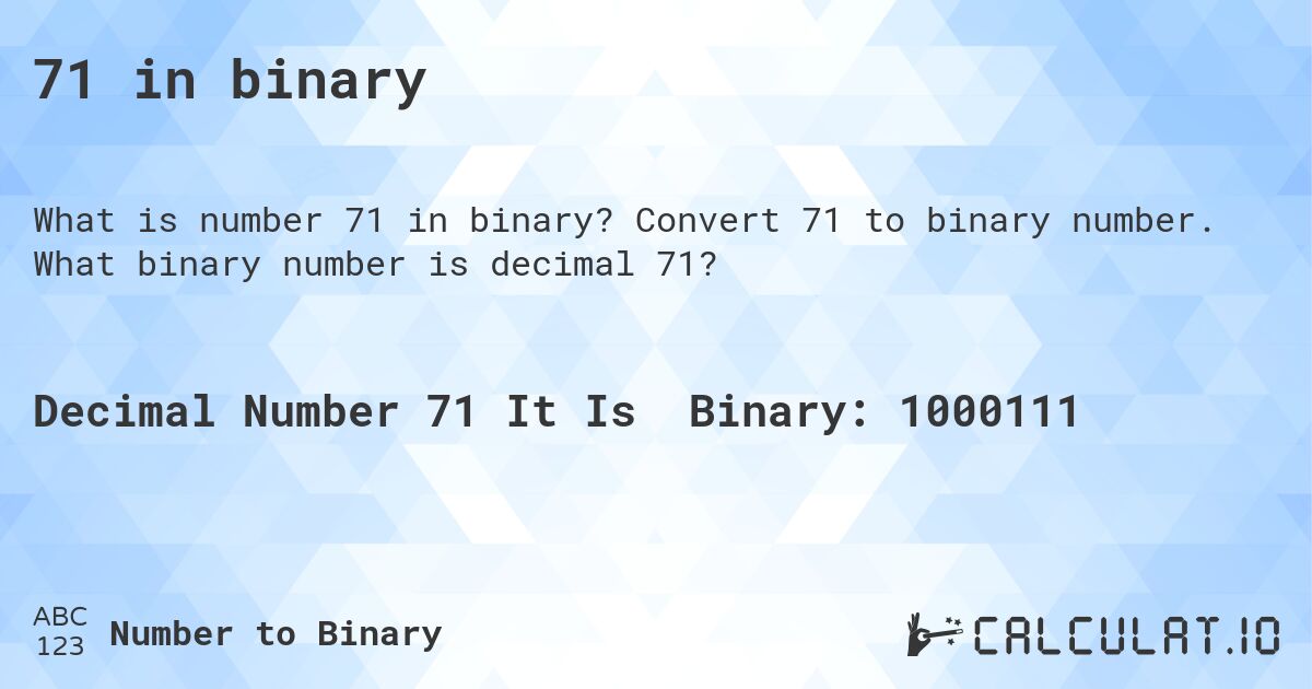 71 in binary. Convert 71 to binary number. What binary number is decimal 71?