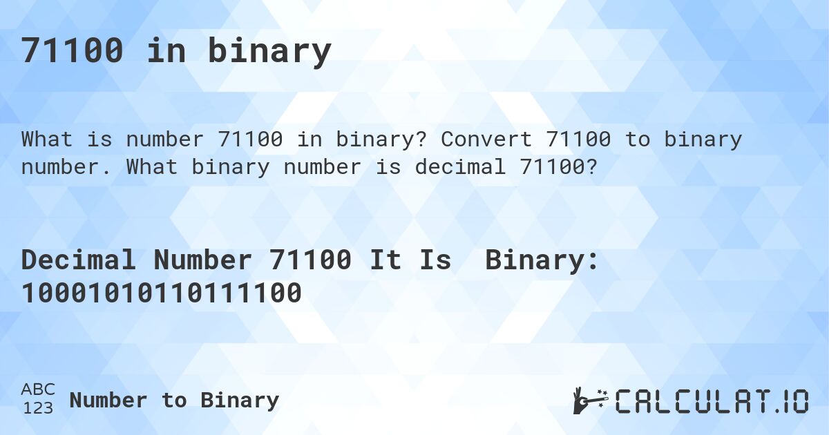 71100 in binary. Convert 71100 to binary number. What binary number is decimal 71100?