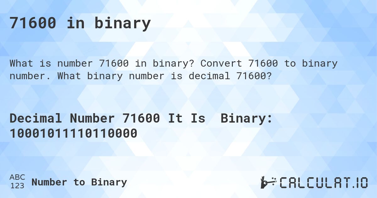 71600 in binary. Convert 71600 to binary number. What binary number is decimal 71600?