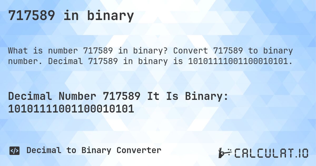 717589 in binary. Convert 717589 to binary number. Decimal 717589 in binary is 10101111001100010101.