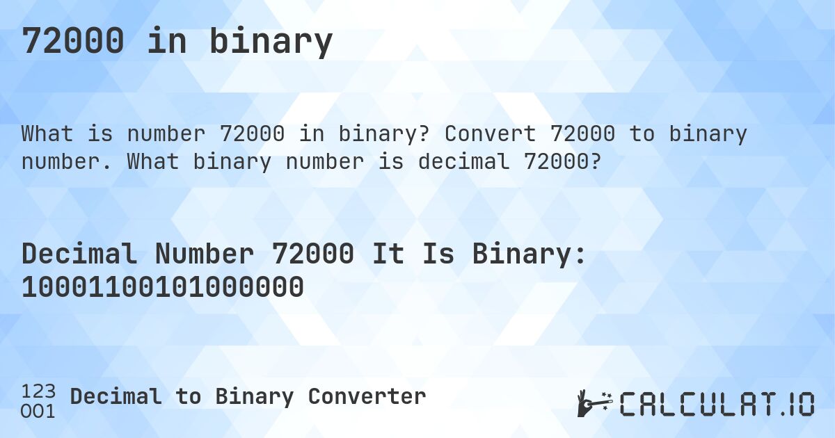 72000 in binary. Convert 72000 to binary number. What binary number is decimal 72000?