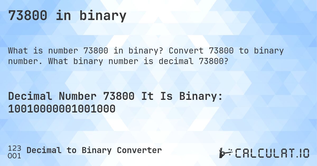 73800 in binary. Convert 73800 to binary number. What binary number is decimal 73800?