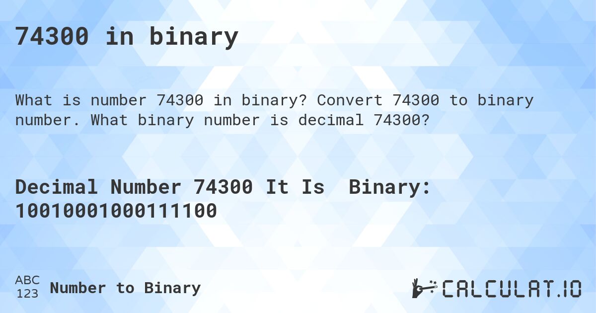 74300 in binary. Convert 74300 to binary number. What binary number is decimal 74300?