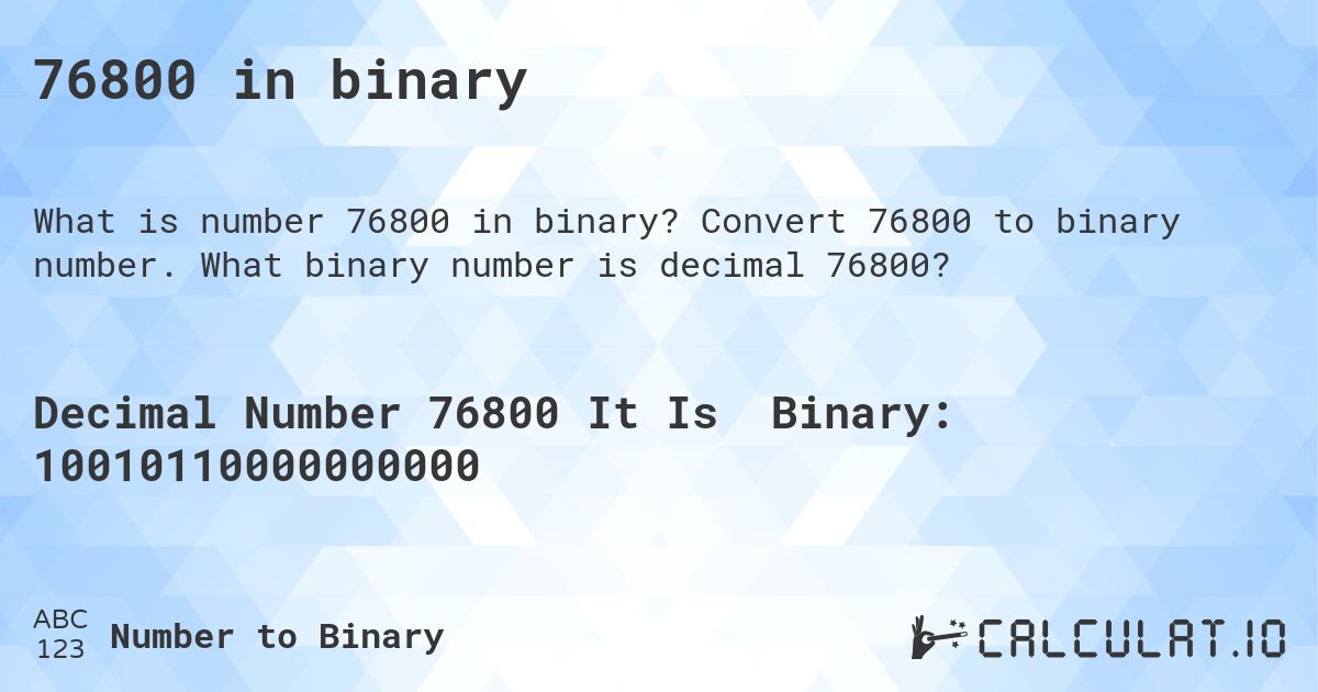 76800 in binary. Convert 76800 to binary number. What binary number is decimal 76800?
