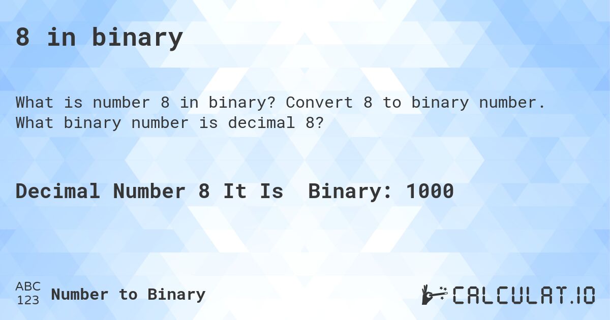 8 in binary. Convert 8 to binary number. What binary number is decimal 8?