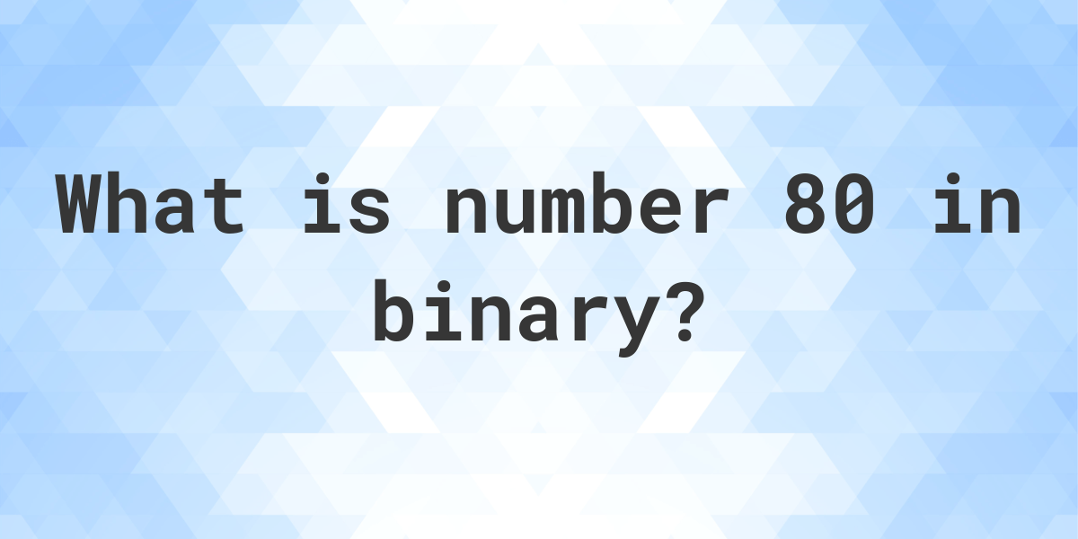 binary representation of the number 80