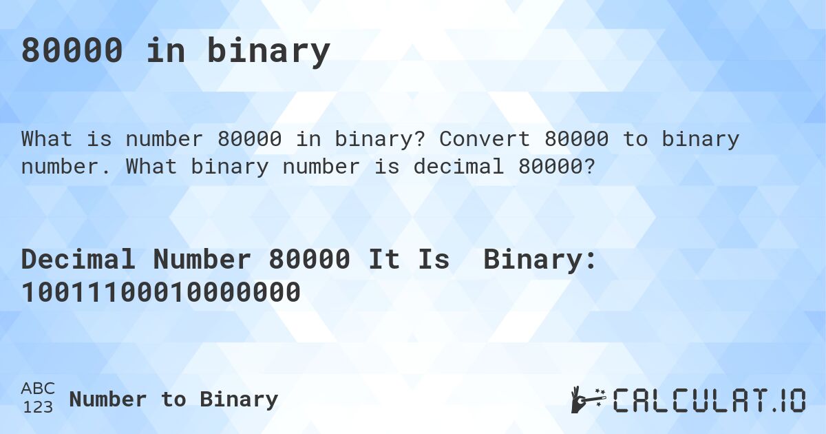 80000 in binary. Convert 80000 to binary number. What binary number is decimal 80000?