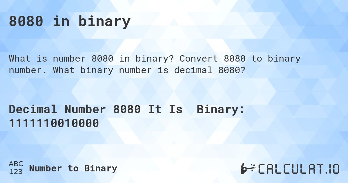 8080 in binary. Convert 8080 to binary number. What binary number is decimal 8080?