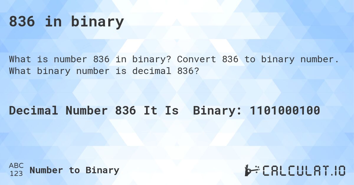 836 in binary. Convert 836 to binary number. What binary number is decimal 836?
