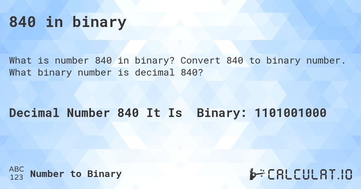 840 in binary. Convert 840 to binary number. What binary number is decimal 840?