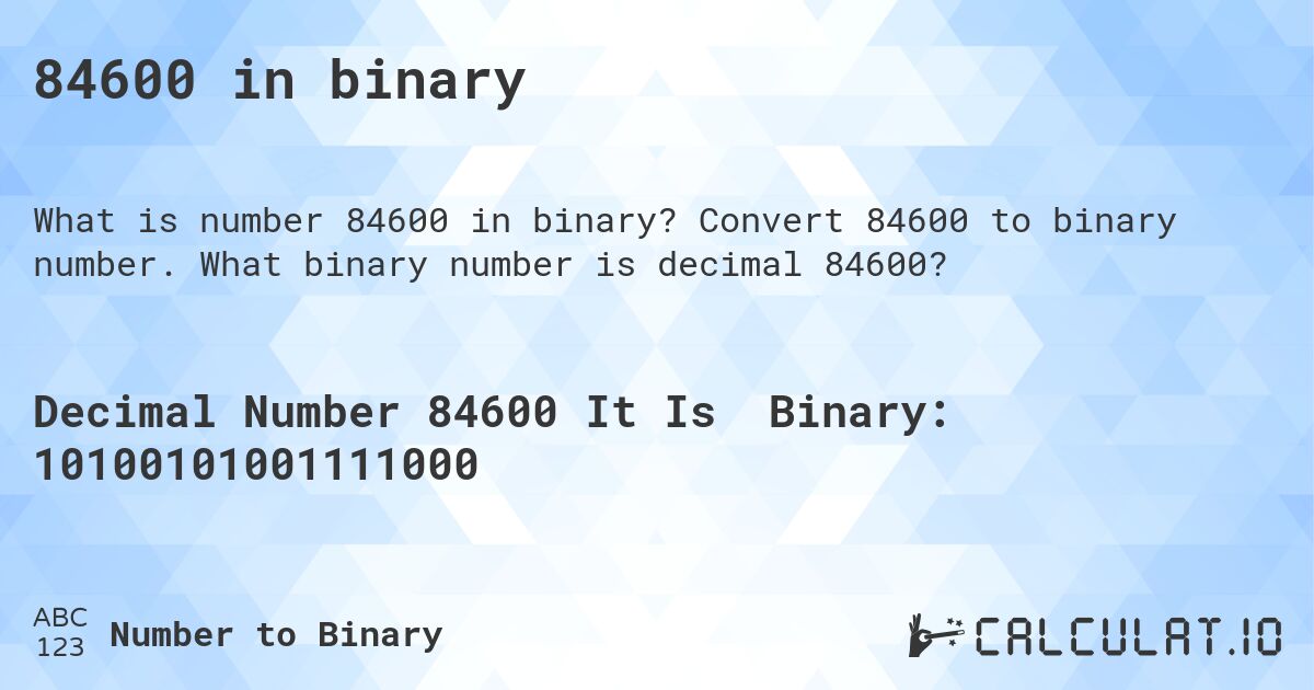 84600 in binary. Convert 84600 to binary number. What binary number is decimal 84600?